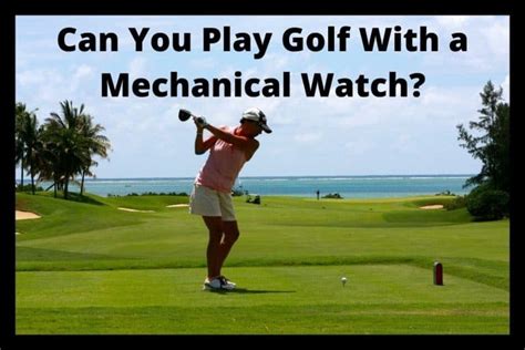 golfing with mechanical watch|wearing a watch while golfing.